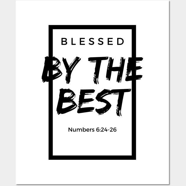 Blessed By The Best - Numbers 6:24-26 - Bible Based - Christianity Wall Art by MyVictory